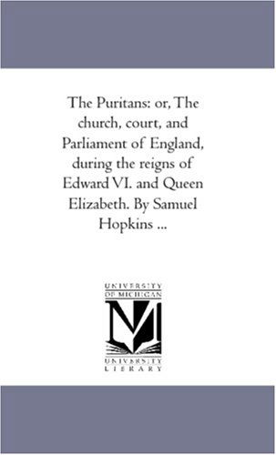 Cover for Samuel Hopkins · The Puritans: Or, the Church, Court, and Parliament of England, During the Reigns of Edward Vi. and Queen Elizabeth. by Samuel Hopkins ...: Vol. 3 (Paperback Book) (2006)