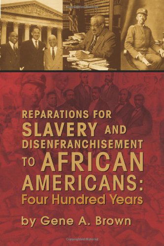 Cover for Gene A. Brown · Reparations for Slavery and Disenfranchisement to African Americans: Four Hundred Years (Pocketbok) [1st edition] (2009)