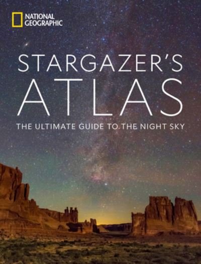 National Geographic Stargazer's Atlas: The Ultimate Guide to the Night Sky - National Geographic - Książki - National Geographic Society - 9781426222207 - 25 października 2022