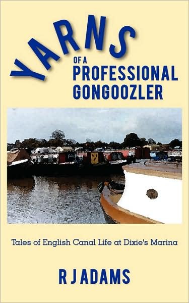 Cover for R J Adams · Yarns of a Professional Gongoozler: Tales of English Canal Life at Dixie's Marina (Paperback Book) (2008)