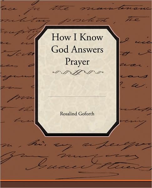 How I Know God Answers Prayer - Rosalind Goforth - Kirjat - Book Jungle - 9781438524207 - tiistai 8. syyskuuta 2009