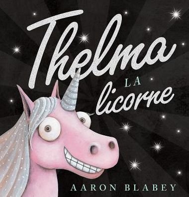 Cover for Aaron Blabey · Thelma la Licorne (Book) (2018)