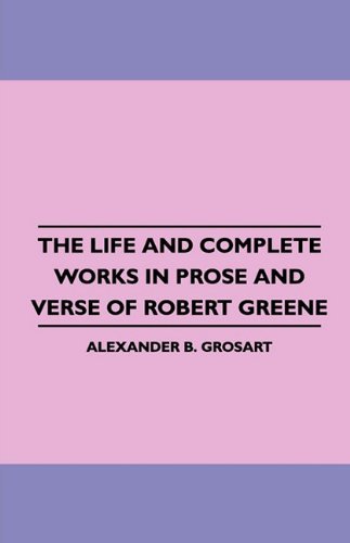 Cover for Alexander B. Grosart · The Life and Complete Works in Prose and Verse of Robert Greene (Pocketbok) (2010)