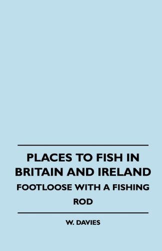 Places to Fish in Britain and Ireland - Footloose with a Fishing Rod - W. Davies - Livros - Quinn Press - 9781445511207 - 3 de agosto de 2010