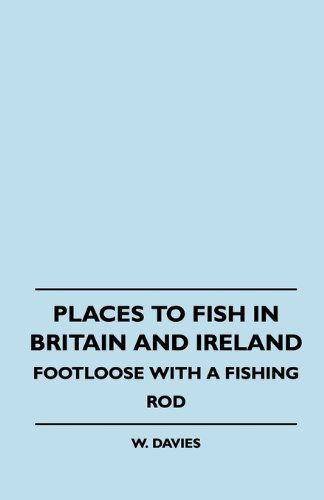 Cover for W. Davies · Places to Fish in Britain and Ireland - Footloose with a Fishing Rod (Paperback Book) (2010)