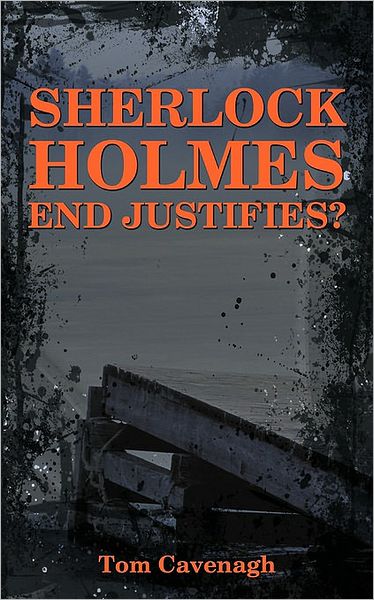 Cover for Cavenagh Tom Cavenagh · Sherlock Holmes End Justifies? (Pocketbok) (2010)