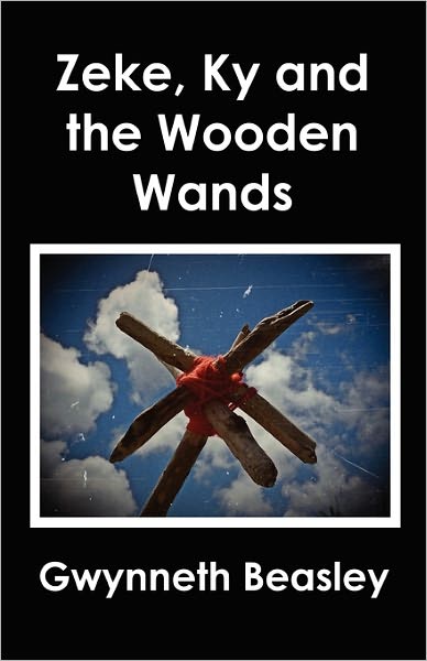 Cover for Gwynneth Beasley · Zeke, Ky and the Wooden Wands (Paperback Book) (2010)