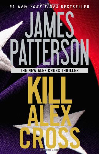 Kill Alex Cross - James Patterson - Books - Grand Central Publishing - 9781455510207 - May 22, 2012