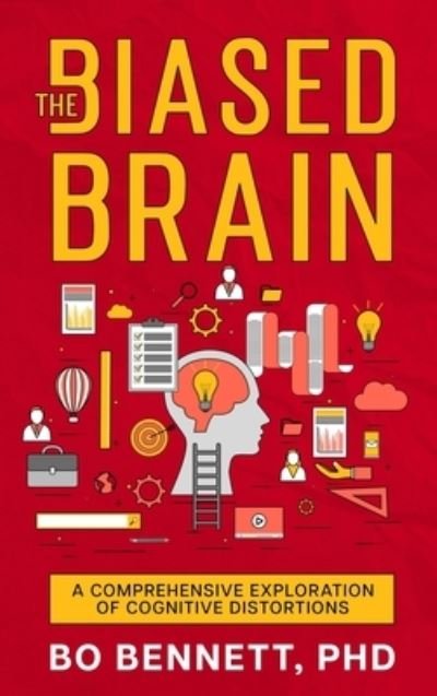 Biased Brain : A Comprehensive Exploration of Cognitive Distortions - Bo Bennett - Books - eBookit.com - 9781456641207 - July 18, 2023