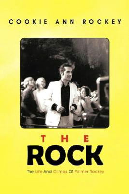 Cover for Cookie Ann Rockey · The Rock: the Life and Crimes of Palmer Rockey (Paperback Book) (2012)