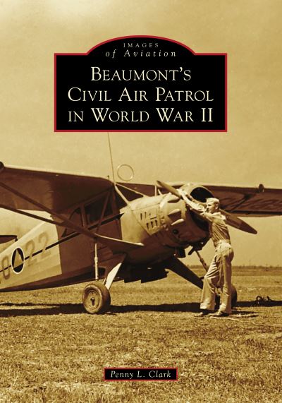 Cover for Penny L Clark · Beaumont's Civil Air Patrol in World War II (Paperback Book) (2021)