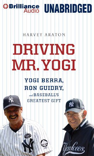 Cover for Harvey Araton · Driving Mr. Yogi: Yogi Berra, Ron Guidry, and Baseball's Greatest Gift (Hörbok (CD)) [Unabridged edition] (2013)