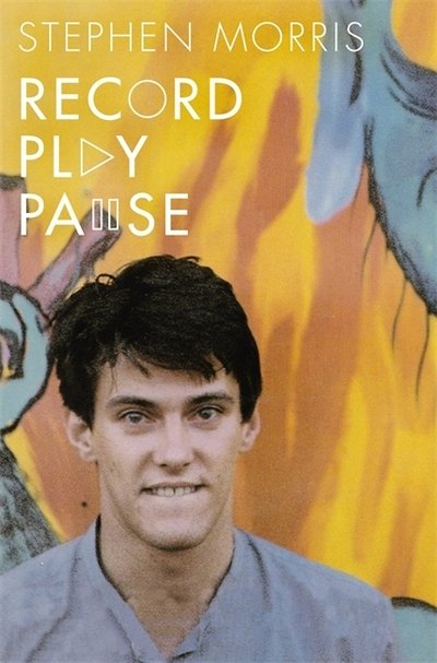 Cover for Stephen Morris · Record Play Pause: Confessions of a Post-Punk Percussionist: the Joy Division Years: Volume I (Innbunden bok) (2019)