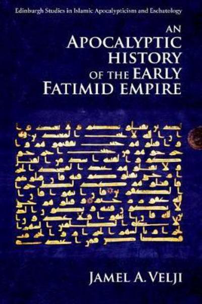 Cover for Jamel Velji · An Apocalyptic History of the Early Fatimid Empire - Edinburgh Studies in Islamic Apocalypticism and Eschatology (Paperback Book) (2018)