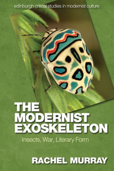 Cover for Rachel Murray · The Modernist Exoskeleton: Insects, War, Literary Form - Edinburgh Critical Studies in Modernist Culture (Paperback Book) (2022)
