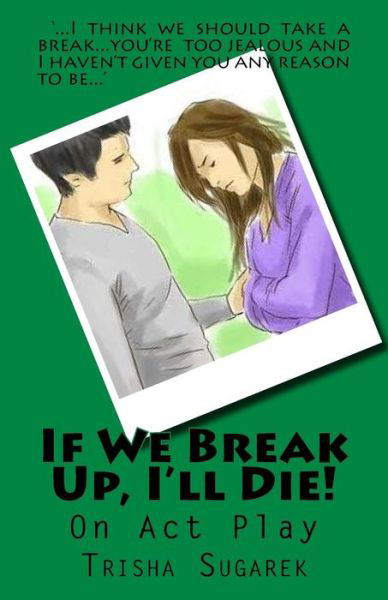 Cover for Trisha Sugarek · If We Break Up, I'll Die! (Paperback Book) (2012)