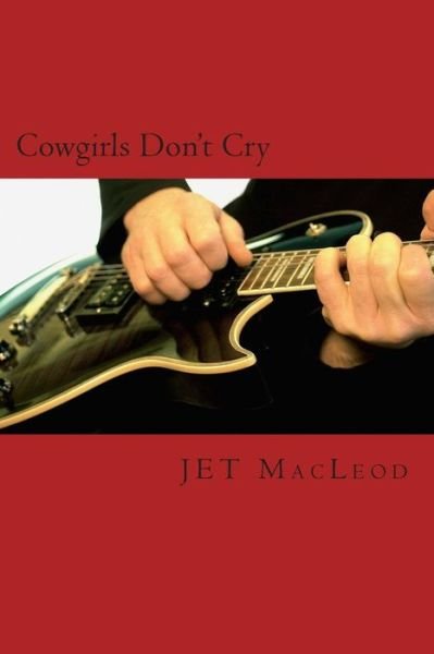 Cowgirls Don't Cry - Jet Macleod - Books - Createspace - 9781482097207 - May 7, 2014