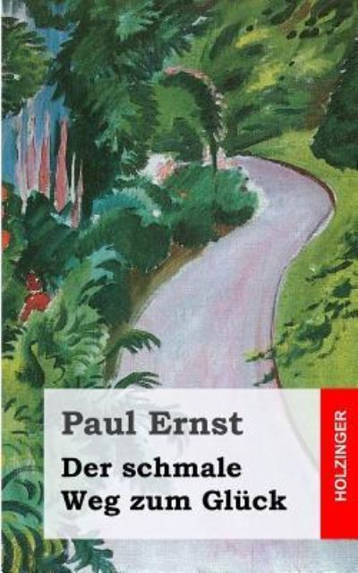 Cover for Paul Ernst · Der Schmale Weg Zum Gluck (Taschenbuch) (2013)