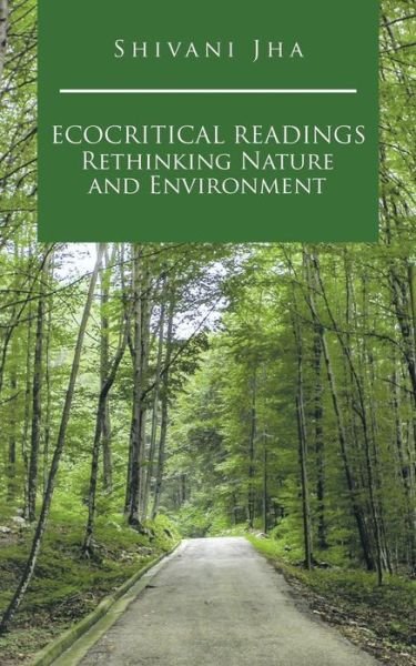 Cover for Shivani Jha · Ecocritical Readings Rethinking Nature and Environment (Paperback Book) (2015)
