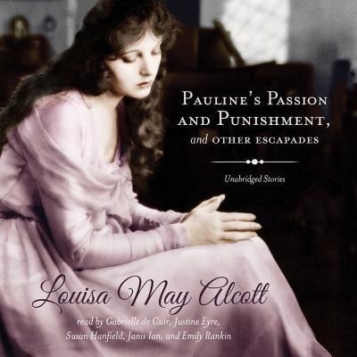 Cover for Louisa May Alcott · Pauline's Passion and Punishment, and Other Escapades Lib/E (CD) (2014)