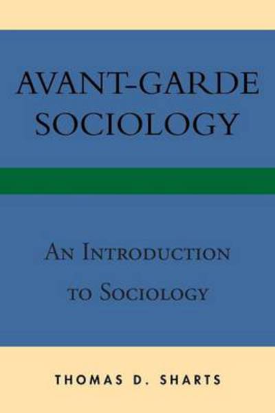 Cover for Thomas D Sharts · Avant-garde Sociology: an Introduction to Sociology (Taschenbuch) (2013)