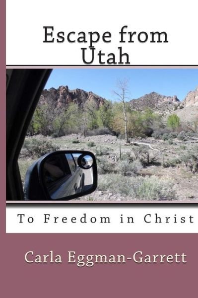 Cover for Ms Carla M Eggman-garrett · Escape from Utah: to Freedom in Christ (Paperback Bog) (2013)