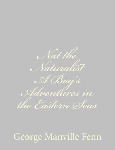 Cover for George Manville Fenn · Nat the Naturalist a Boy's Adventures in the Eastern Seas (Paperback Book) (2013)