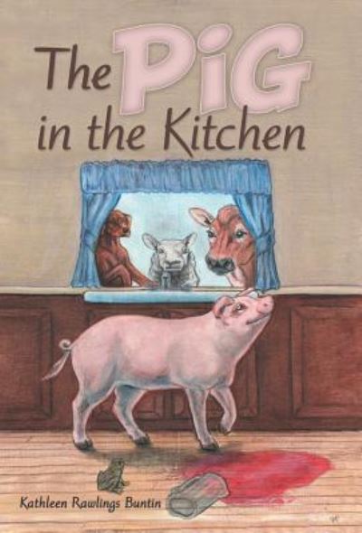 Cover for Kathleen Rawlings Buntin · The Pig in the Kitchen (Hardcover Book) (2018)