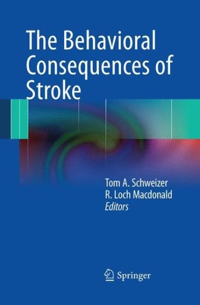 Cover for Tom a Schweizer · The Behavioral Consequences of Stroke (Paperback Book) [Softcover reprint of the original 1st ed. 2014 edition] (2015)