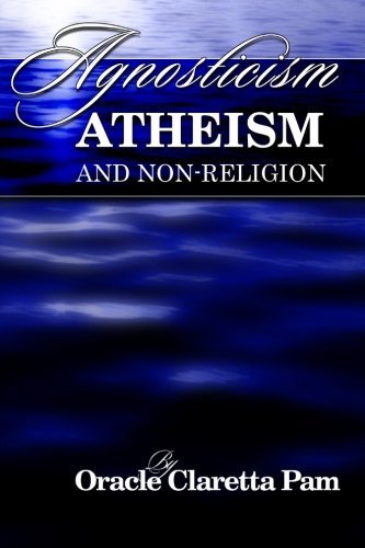 Cover for Oracle Claretta Pam · Agnosticism, Atheism and Non-religion (Ulcmm Divinity) (Volume 1) (Paperback Bog) (2014)