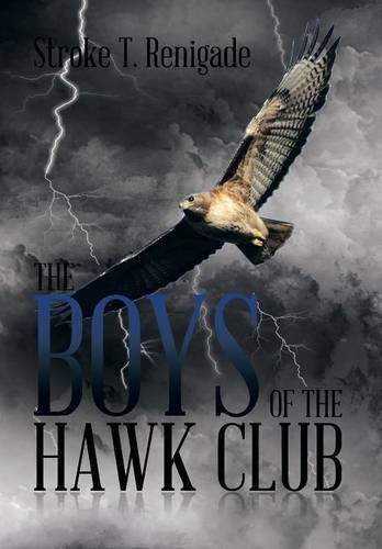 Cover for Stroke T. Renigade · The Boys of the Hawk Club (Hardcover Book) (2014)