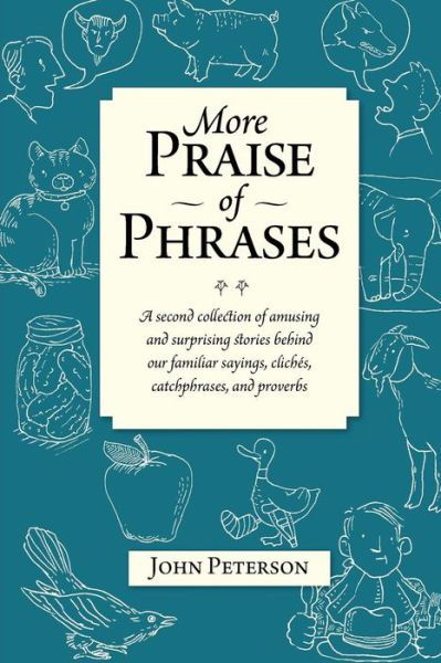 Cover for John Peterson · More Praise of Phrases: a Second Collection of Amusing and Surprising Stories Behind Our Familiar Sayings, Cliches, Catchphrases, and Proverbs (Pocketbok) (2013)