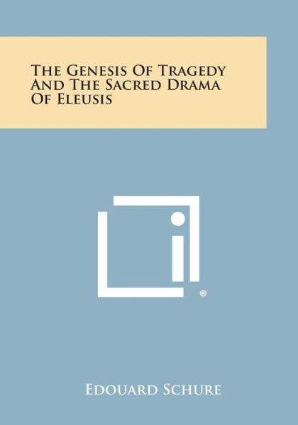 Cover for Edouard Schure · The Genesis of Tragedy and the Sacred Drama of Eleusis (Taschenbuch) (2013)