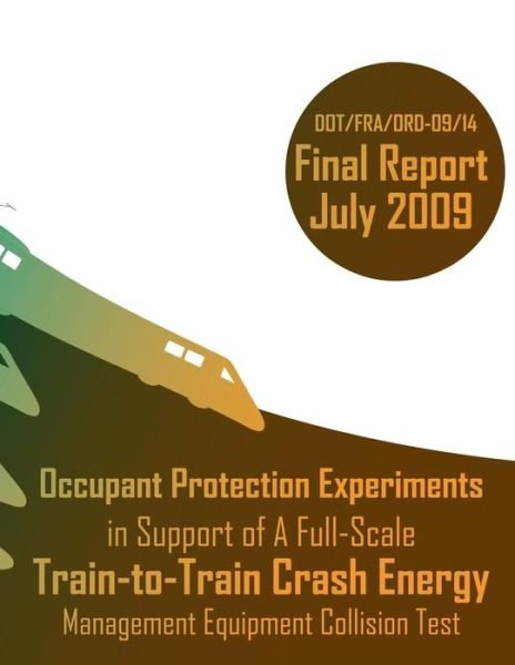 Cover for U.s. Department of Transportation · Occupant Protection Experiments in Support of a Full-scale Train-to-train Crash Energy Management Equipment Collision Test (Paperback Bog) (2013)
