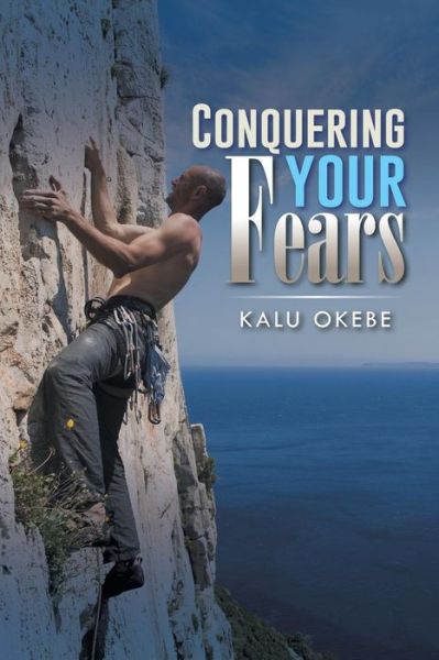 Cover for Kalu Okebe · Conquering Your Fears (Paperback Book) (2014)