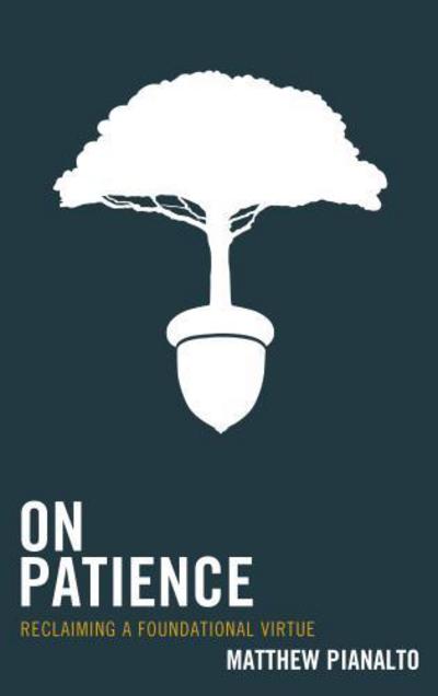 Cover for Matthew Pianalto · On Patience: Reclaiming a Foundational Virtue (Hardcover Book) (2016)
