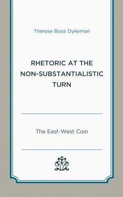 Cover for Therese Boos Dykeman · Rhetoric at the Non-Substantialistic Turn: The East-West Coin (Inbunden Bok) (2018)