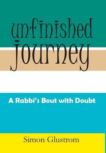 Unfinished Journey: a Rabbi's Bout with Doubt - Simon Glustrom - Books - Xlibris - 9781499042207 - July 7, 2014