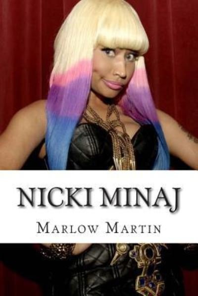 Nicki Minaj - Marlow Jermaine Martin - Libros - Createspace Independent Publishing Platf - 9781500555207 - 16 de julio de 2014