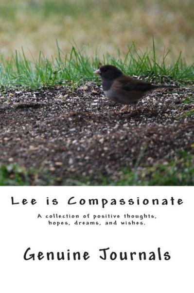 Cover for Genuine Journals · Lee is Compassionate: a Collection of Positive Thoughts, Hopes, Dreams, and Wishes. (Pocketbok) (2014)