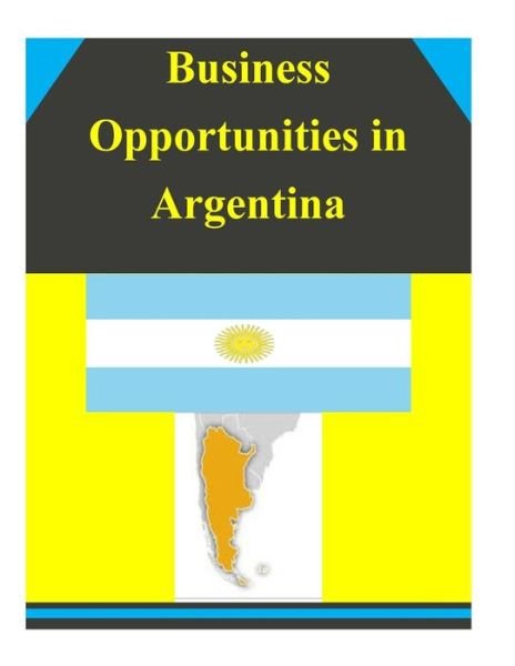 Cover for U S Department of Commerce · Business Opportunities in Argentina (Pocketbok) (2014)
