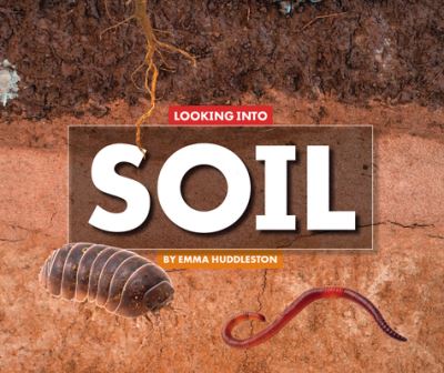 Looking Into Soil - Emma Huddleston - Books - Child's World - 9781503835207 - 2020