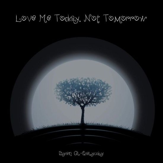 Cover for Byan Al-qalyuby · Love Me Today, Not Tomorrow (Paperback Book) (2015)