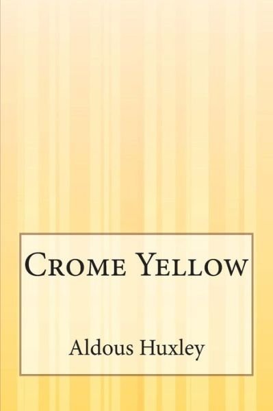 Crome Yellow - Aldous Huxley - Books - Createspace - 9781505422207 - December 9, 2014