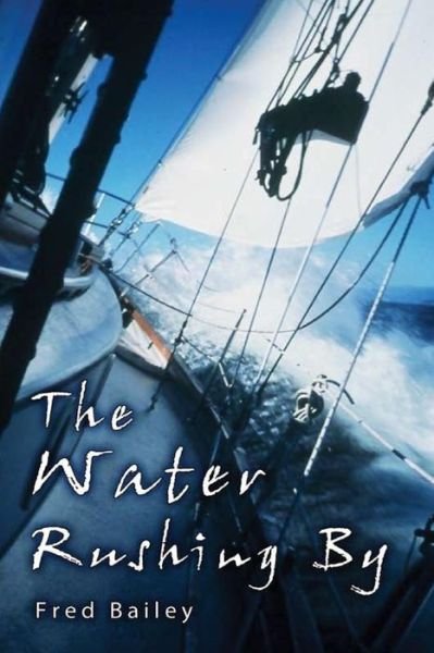 Cover for Fred a Bailey · The Water Rushing by (Paperback Book) (2015)