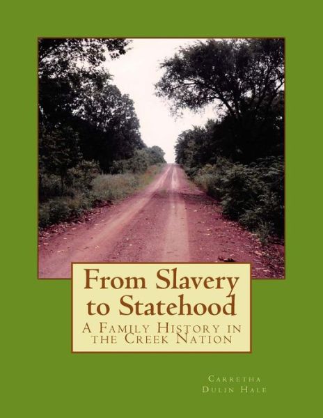 Cover for Carretha Dulin Hale · From Slavery to Statehood a Family History in the Creek Nation (Paperback Book) (2015)