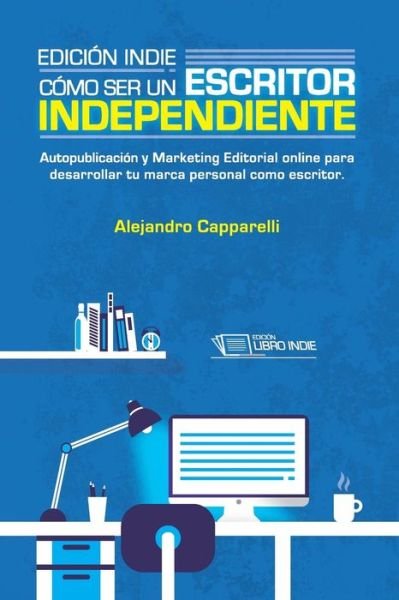Cover for Sr Alejandro Martin Capparelli · Edicion Indie. Como Ser Un Escritor Independiente: Autopublicacion Y Marketing Editorial Online Para Desarrollar Tu Marca Personal Como Escritor. (Pocketbok) (2015)