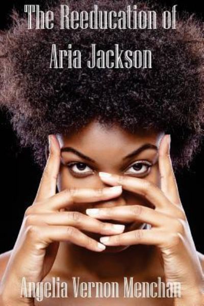 Cover for Angelia Vernon Menchan · The REEDUCATION of ARIA JACKSON (Paperback Book) (2015)