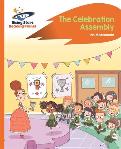 Reading Planet - The Celebration Assembly - Orange: Rocket Phonics - Rising Stars Reading Planet - Ian Macdonald - Livros - Rising Stars UK Ltd - 9781510442207 - 22 de fevereiro de 2019