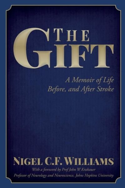 Cover for Nigel C F Williams · The Gift: a Memoir of Life Before, and After Stroke (Paperback Book) (2015)